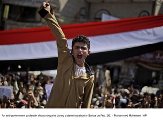 An anti-government protester shouts slogans during a demonstration in Sanaa on Feb. 26.  - Muhammed Muheisen / AP  