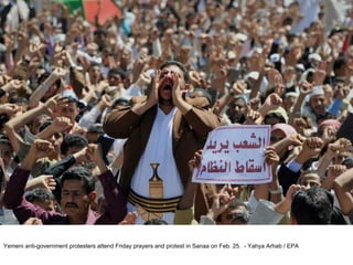 Yemeni anti-government protesters attend Friday prayers and protest in Sanaa on Feb. 25.  - Yahya Arhab / EPA  