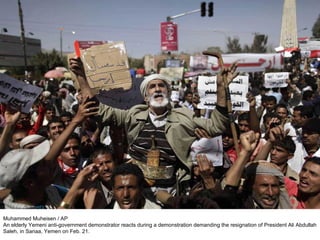 Muhammed Muheisen / AP An elderly Yemeni anti-government demonstrator reacts during a demonstration demanding the resignation of President Ali Abdullah Saleh, in Sanaa, Yemen on Feb. 21. 