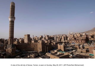 A view of the old city of Sanaa, Yemen, is seen on Sunday, May 29, 2011. (AP Photo/Hani Mohammed)  