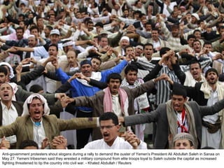 Anti-government protesters shout slogans during a rally to demand the ouster of Yemen's President Ali Abdullah Saleh in Sanaa on May 27. Yemeni tribesmen said they wrested a military compound from elite troops loyal to Saleh outside the capital as increased fighting threatened to tip the country into civil war. - Khaled Abdullah / Reuters  