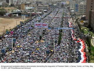 Anti-government protesters attend a demonstration demanding the resignation of President Saleh, in Sanaa, Yemen, on Friday, May 13, 2011. (AP Photo/Mohammed Hamoud)  