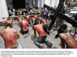 Filipino flagellants kneel in front of the church as they perform rites meant to atone for sins at San Fernando city, Pampanga province, northern Philippines on Maundy Thursday, April 9, 2009. Many Philippine devotees practice flagellation and penitence during the holy week in rites frowned upon by church leaders in Asia's largest predominantly Roman Catholic nation. (AP Photo/Aaron Favila)  