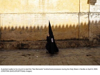 A penitent walks to his church to start the "San Bernardo" brotherhood procession during the Holy Week in Sevilla on April 8, 2009. (CRISTINA QUICLER/AFP/Getty Images)  