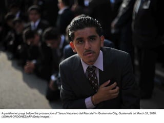 A parishioner prays before the processcion of "Jesus Nazareno del Rescate" in Guatemala City, Guatemala on March 31, 2010. (JOHAN ORDONEZ/AFP/Getty Images)  