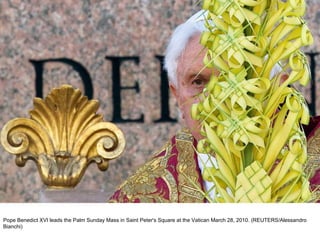Pope Benedict XVI leads the Palm Sunday Mass in Saint Peter's Square at the Vatican March 28, 2010. (REUTERS/Alessandro Bianchi)  