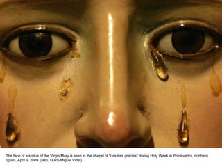 The face of a statue of the Virgin Mary is seen in the chapel of "Las tres gracias" during Holy Week in Pontevedra, northern Spain, April 9, 2009. (REUTERS/Miguel Vidal)  