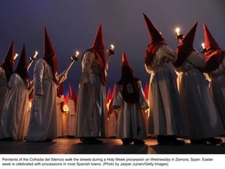 Penitents of the Cofradia del Silencio walk the streets during a Holy Week procession on Wednesday in Zamora, Spain. Easter week is celebrated with processions in most Spanish towns. (Photo by Jasper Juinen/Getty Images)  
