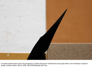 A hooded penitent takes part in the procession of "Santa Genoveva" brotherhood during Holy Week in the Andalusian capital of Seville, southern Spain, April 6, 2009. (REUTERS/Marcelo del Pozo  