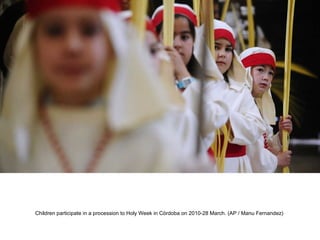 Children participate in a procession to Holy Week in Córdoba on 2010-28 March. (AP / Manu Fernandez)  