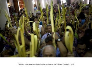 Catholics in the service on Palm Sunday in Caracas. (AP / Ariana Cubillos)  - 2010 