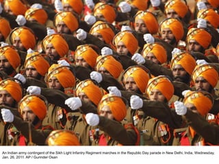 An Indian army contingent of the Sikh Light Infantry Regiment marches in the Republic Day parade in New Delhi, India, Wednesday,
Jan. 26, 2011. AP / Gurinder Osan
 