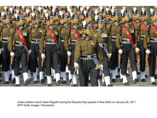 Indian soldiers march down Rajpath during the Republic Day parade in New Delhi on January 26, 2011.
AFP/ Getty Images / Raveedran
 