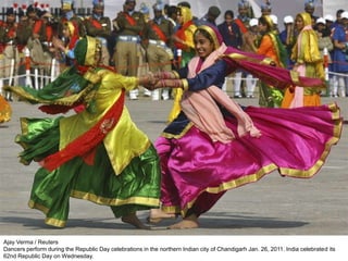 Ajay Verma / Reuters
Dancers perform during the Republic Day celebrations in the northern Indian city of Chandigarh Jan. 26, 2011. India celebrated its
62nd Republic Day on Wednesday.
 