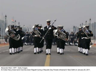 Alexander Klein / AFP - Getty Images
An Indian Navy brass band marches down Rajpath during a Republic Day Parade rehearsal in New Delhi on January 20, 2011.
 