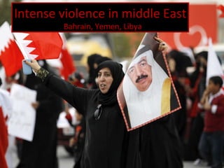 Intense violence in middle East Bahrain, Yemen, Libya 