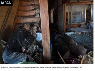 A victim of the disaster lies on the stairs of a destroyed house in Sendai, Japan, March 13 - David Guttenfelder / AP  