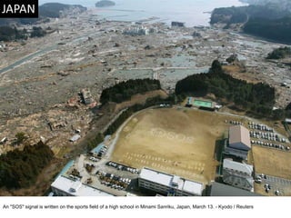An "SOS" signal is written on the sports field of a high school in Minami Sanriku, Japan, March 13. - Kyodo / Reuters  