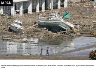 Vessels washed away by the tsunami sit on land in Minami Soma, Fukushima, northern Japan March 12. (Kyodo News/Associated Press  