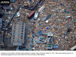 Vessels lie in the rubble in Ofunato, Iwate prefecture, northern Japan, Saturday, March 12, 2011, after being washed away by an earthquake-triggered tsunami. (AP Photo/The Yomiuri Shimbum, Miho Iketani)  