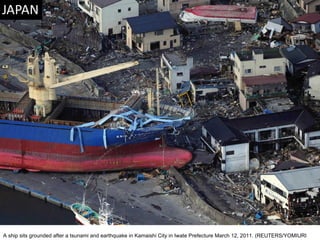 A ship sits grounded after a tsunami and earthquake in Kamaishi City in Iwate Prefecture March 12, 2011. (REUTERS/YOMIURI  