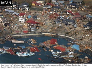 Itsuo Inouye / AP - Wrecked ships, houses and debris float in the sea in Kesennuma, Miyagi Prefecture, Sunday, Mar. 13 after Japan's biggest recorded earthquake hit its eastern coast Friday.  