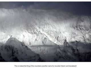 This is indeed the King of the mountains (another name for mountain Diamir and translated)! 