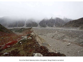 End of the World. Batsinsky bottom of the glacier, Nanga Parbat is now behind 