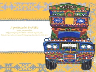A presentation by Nubia [email_address] http://nubiagroup-powerpoint-collection.blogspot.com/ http://groups.yahoo.com/group/Nubia_group_Powerpoint_Collection/ 