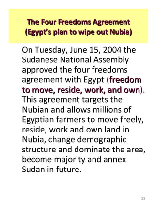 The Four Freedoms Agreement
(Egypt’s plan to wipe out Nubia)

On Tuesday, June 15, 2004 the
Sudanese National Assembly
app...
