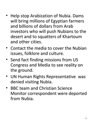• Help stop Arabization of Nubia. Dams
  will bring millions of Egyptian farmers
  and billions of dollars from Arab
  inv...