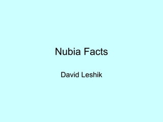 Nubia Facts
David Leshik
 