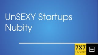 UnSEXY Startups
Nubity

 