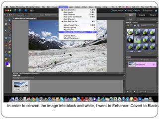 In order to convert the image into black and white, I went to Enhance- Covert to Black a
 