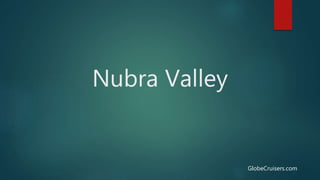 GlobeCruisers.com
Nubra Valley
 