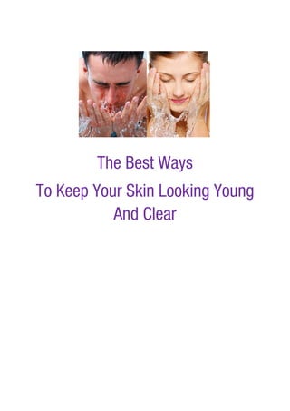 The Best Ways
To Keep Your Skin Looking Young
           And Clear
 