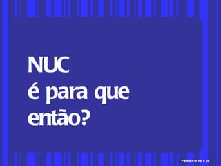 NUC  é para que então? 
