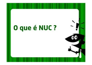 O que é NUC ?
 