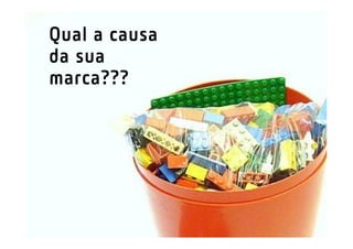 Qual a causa
da sua
marca???
 