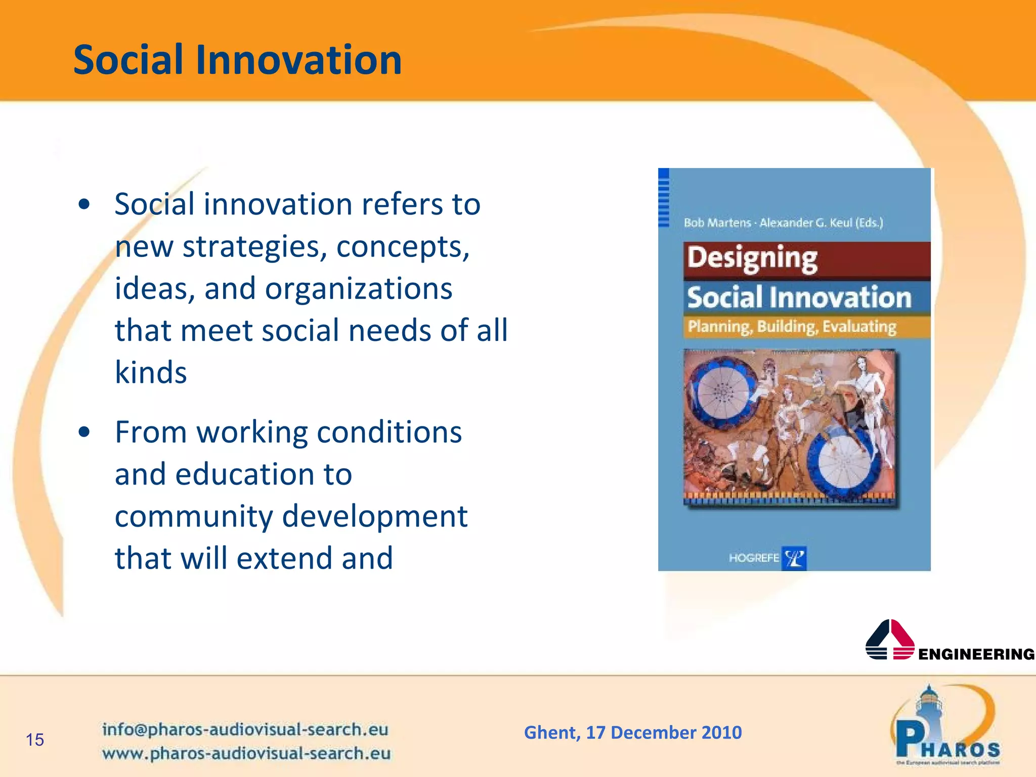 Social Innovation Social innovation refers to new strategies, concepts, ideas, and organizations that meet social needs of all kinds  From working conditions and education to community development that will extend and 