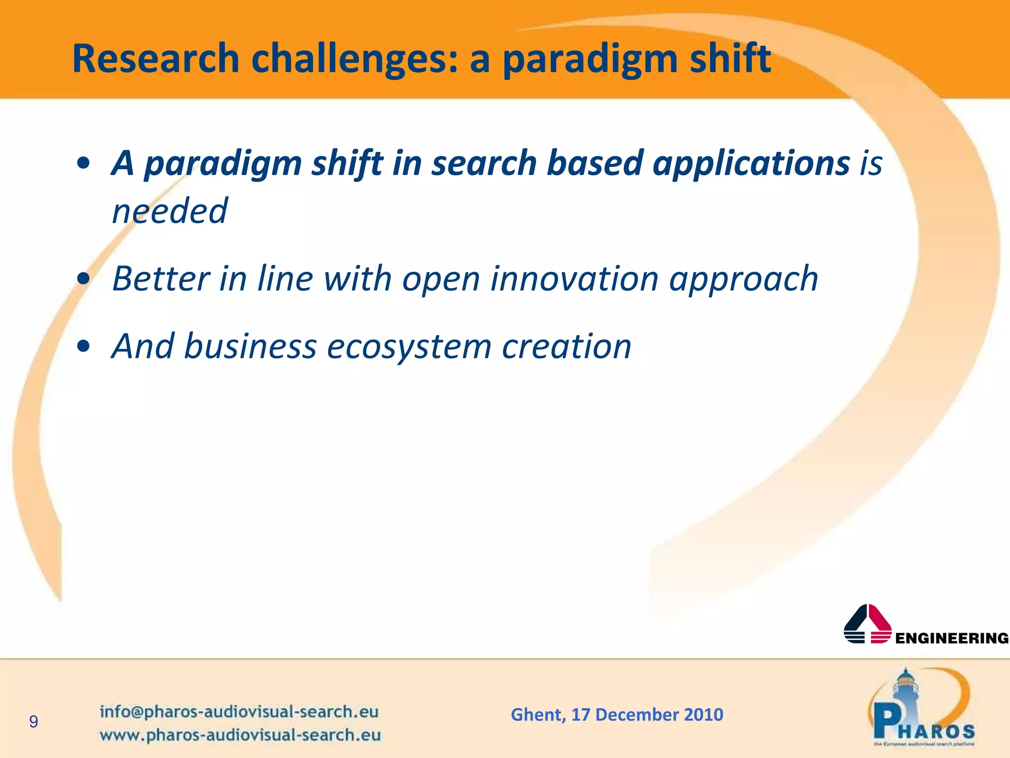 Research challenges: a paradigm shift A paradigm shift in search based applications  is needed  Better in line with open innovation approach  And business ecosystem creation  