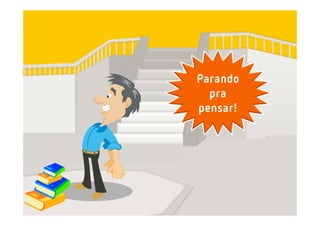 Parando
  pra
pensar!
 