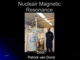Nucleair Magnetic Resonance Door: Patrick van Dorst 