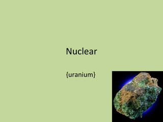Nuclear {uranium}  