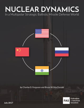 by Charles D. Ferguson and Bruce W. MacDonald
NUCLEAR DYNAMICSIn a Multipolar Strategic Ballistic Missile Defense World
July 2017
 