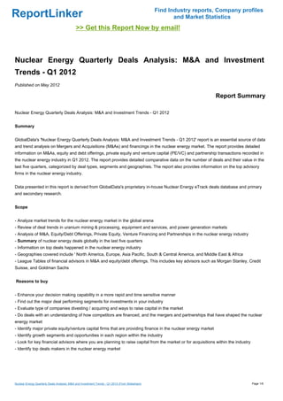 Find Industry reports, Company profiles
ReportLinker                                                                                            and Market Statistics
                                             >> Get this Report Now by email!



Nuclear Energy Quarterly Deals Analysis: M&A and Investment
Trends - Q1 2012
Published on May 2012

                                                                                                                      Report Summary

Nuclear Energy Quarterly Deals Analysis: M&A and Investment Trends - Q1 2012


Summary


GlobalData's 'Nuclear Energy Quarterly Deals Analysis: M&A and Investment Trends - Q1 2012' report is an essential source of data
and trend analysis on Mergers and Acquisitions (M&As) and financings in the nuclear energy market. The report provides detailed
information on M&As, equity and debt offerings, private equity and venture capital (PE/VC) and partnership transactions recorded in
the nuclear energy industry in Q1 2012. The report provides detailed comparative data on the number of deals and their value in the
last five quarters, categorized by deal types, segments and geographies. The report also provides information on the top advisory
firms in the nuclear energy industry.


Data presented in this report is derived from GlobalData's proprietary in-house Nuclear Energy eTrack deals database and primary
and secondary research.


Scope


- Analyze market trends for the nuclear energy market in the global arena
- Review of deal trends in uranium mining & processing, equipment and services, and power generation markets
- Analysis of M&A, Equity/Debt Offerings, Private Equity, Venture Financing and Partnerships in the nuclear energy industry
- Summary of nuclear energy deals globally in the last five quarters
- Information on top deals happened in the nuclear energy industry
- Geographies covered include ' North America, Europe, Asia Pacific, South & Central America, and Middle East & Africa
- League Tables of financial advisors in M&A and equity/debt offerings. This includes key advisors such as Morgan Stanley, Credit
Suisse, and Goldman Sachs


Reasons to buy


- Enhance your decision making capability in a more rapid and time sensitive manner
- Find out the major deal performing segments for investments in your industry
- Evaluate type of companies divesting / acquiring and ways to raise capital in the market
- Do deals with an understanding of how competitors are financed, and the mergers and partnerships that have shaped the nuclear
energy market
- Identify major private equity/venture capital firms that are providing finance in the nuclear energy market
- Identify growth segments and opportunities in each region within the industry
- Look for key financial advisors where you are planning to raise capital from the market or for acquisitions within the industry
- Identify top deals makers in the nuclear energy market




Nuclear Energy Quarterly Deals Analysis: M&A and Investment Trends - Q1 2012 (From Slideshare)                                      Page 1/6
 