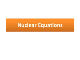 Nuclear Equations
 
