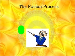 The Fusion Process 
