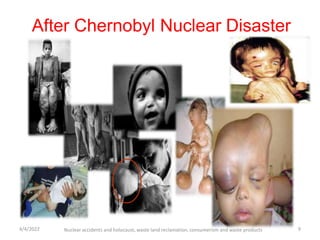 After Chernobyl Nuclear Disaster
4/4/2022 Nuclear accidents and holocaust, waste land reclamation, consumerism and waste products 9
 