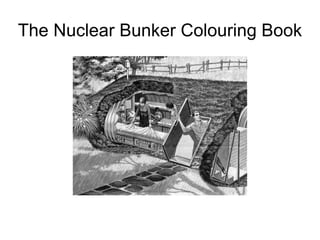 The Nuclear Bunker Colouring Book
 